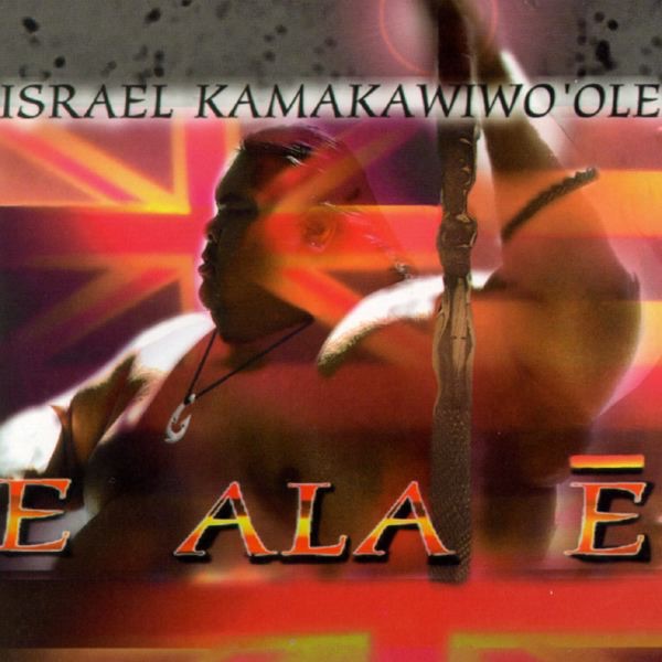 Israel Kamakawiwo ole - E ALA E